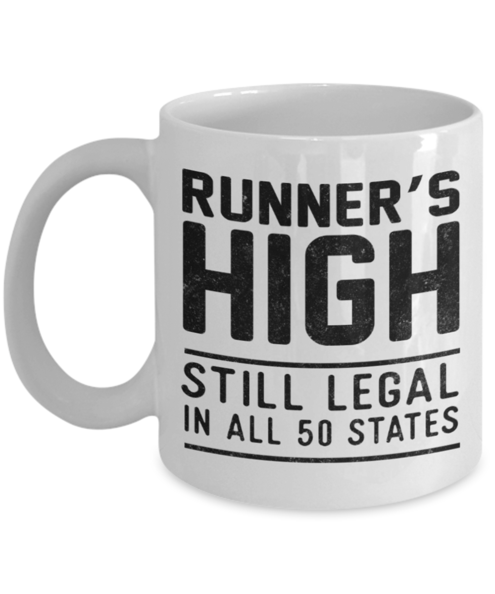 Running lovers mugs, Runner's high Still legal in all 50 states - Funny White Porcelain Coffee 11 oz
