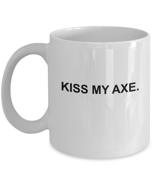 Kiss my Axe Coffee Mug-Funny Christmas Gifts - Porcelain Coffee Mug Cute Cool Ceramic Cup Black, Best Office Tea Mug & Birthday Gag Gifts 11 oz
