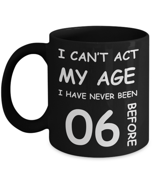 6th Birthday Gift for Women & Men - I can't act my Age, I have never been 6 Before - Black Porcelain Coffee 11 oz for Grandma, Mom, Sister, Best Friend, Women, Her - Born In 2014