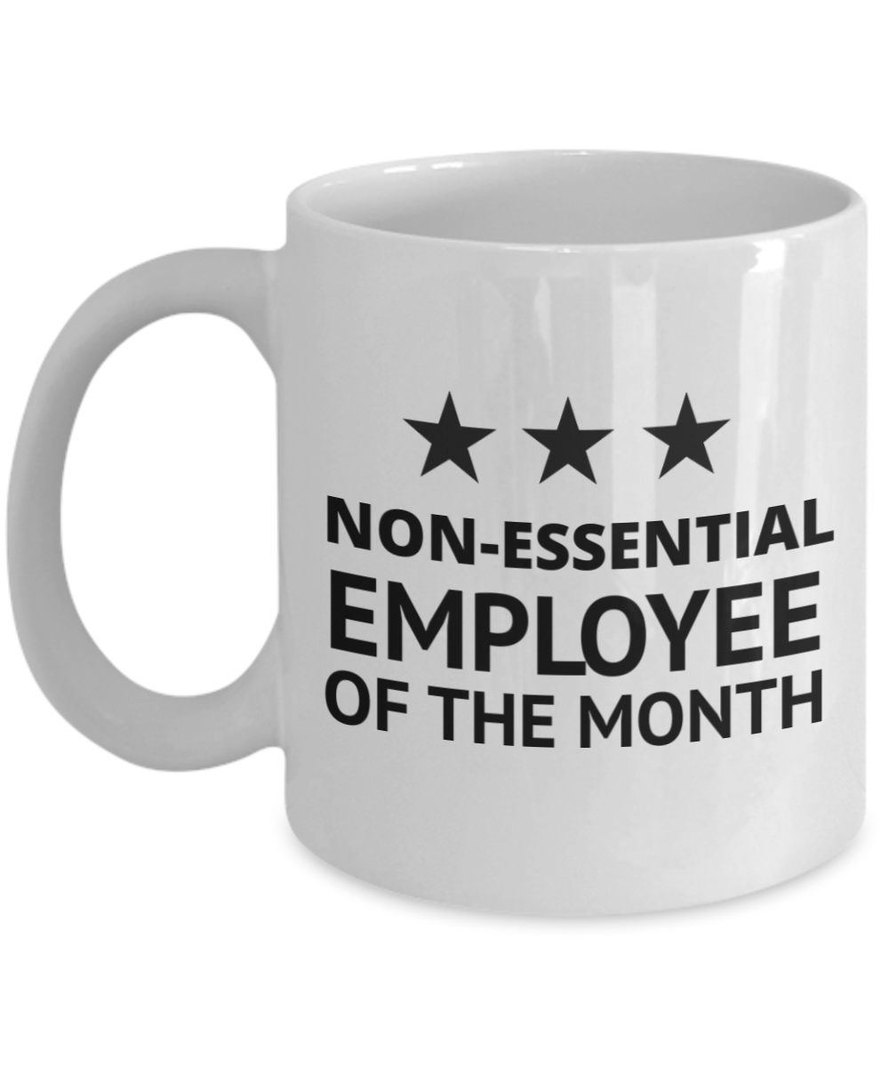 Funny Employee Coffee Mug, Non Essential Employee Of The Month- White Porcelain Coffee Mug 11 Oz Funny Quotes Coffee Mug