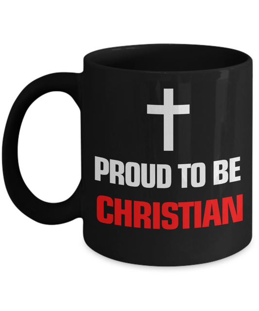 Christian Religious Gift Ideas Coffee mug, Proud To Be Christian -Black Porcelain Coffee Mug 11 oz For Christmas, Birthday, Gift For Christian Friend, Co Worker