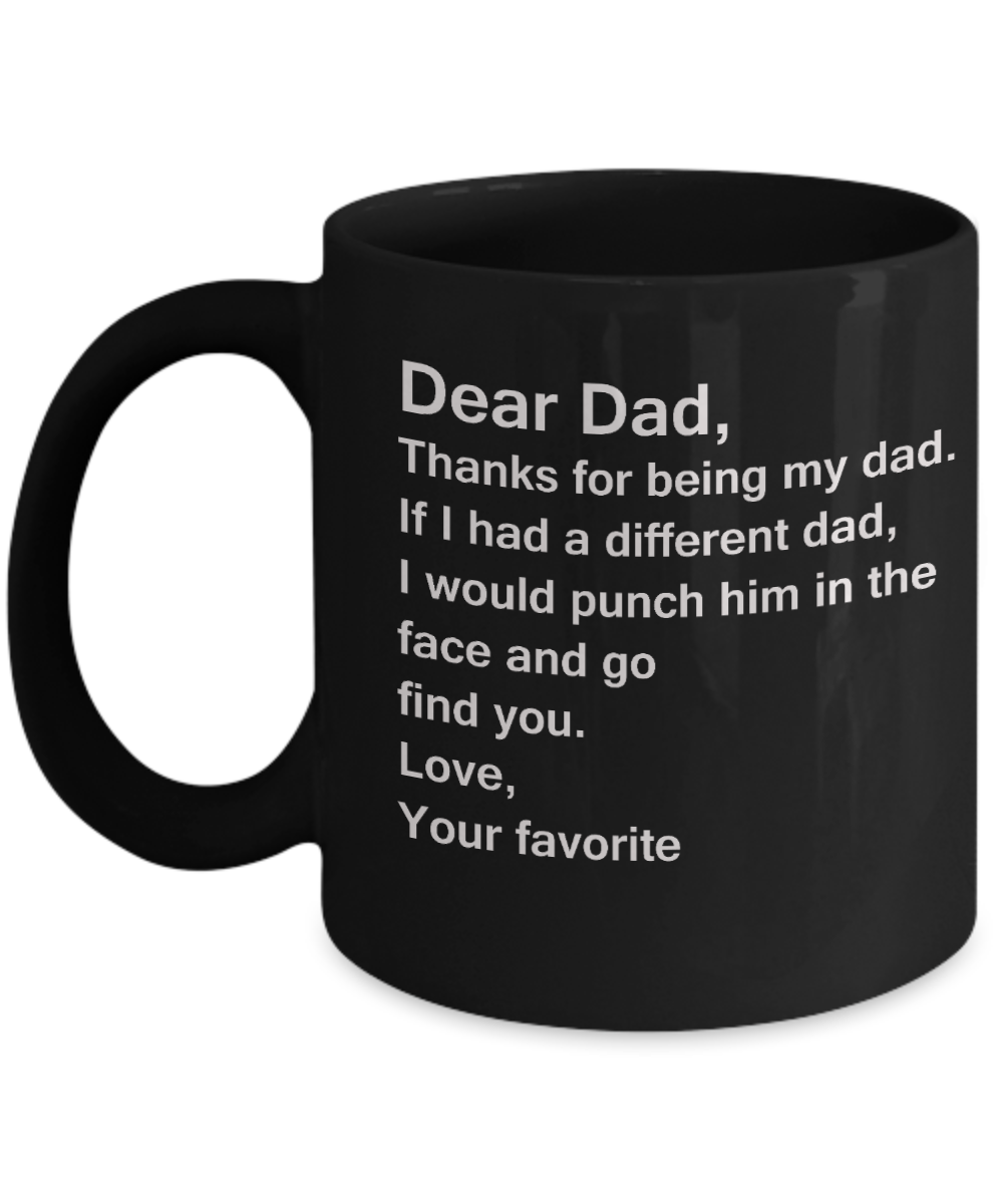 Dear Dad, Thanks for being my dad. If I had... Love - Father's Day Gifts for Dad - 11 Oz Black mugs