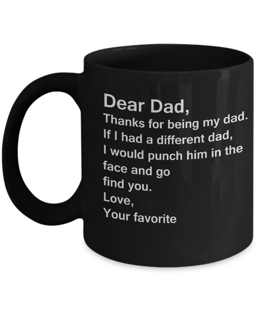Dear Dad, Thanks for being my dad. If I had... Love - Father's Day Gifts for Dad - 11 Oz Black mugs