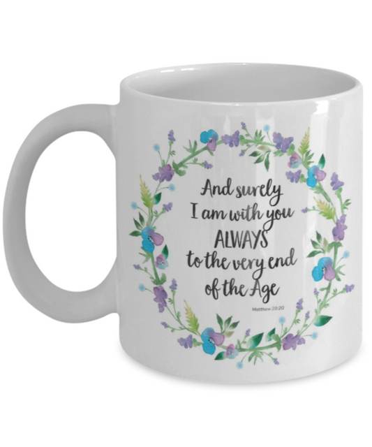 Religious coffee mugs , And surely I'm with you always - White Coffee Mug Tea Cup 11 oz Gift
