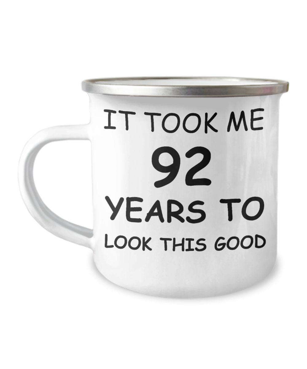 92nd birthday gifts, Birthday Gift Mugs-It took me 92 years to look this good-12 Oz Stainless Steel Enamel Finish White Camper Coffee Mug
