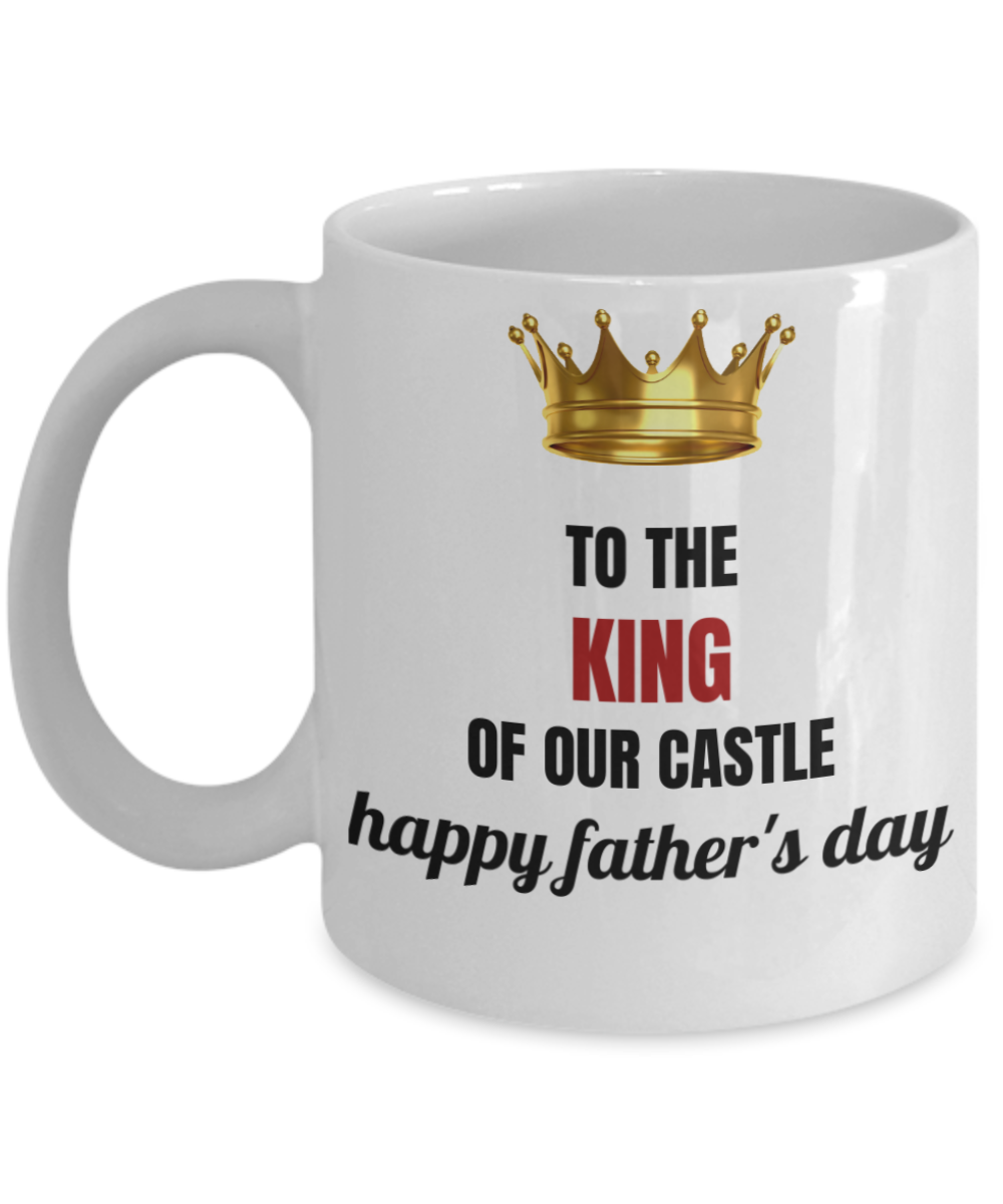 To The King Of Our Castle, Father's Day gift! Gift for dad, father's White coffee mugs 11 oz