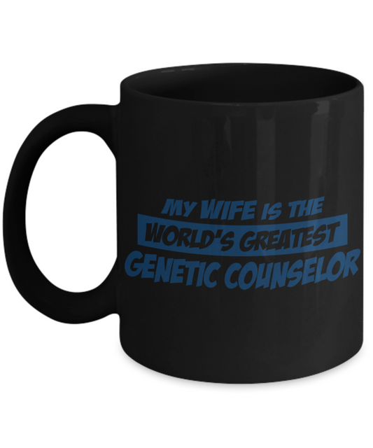 Funny Genetic Counselor Gift Coffee mug, My Wife Is The Worlds Greatest Genetic Counselor -Black Porcelain Coffee Mug 11 oz For Wife, Husband, Genetic, Counselor, Birthday, Christmas, gift