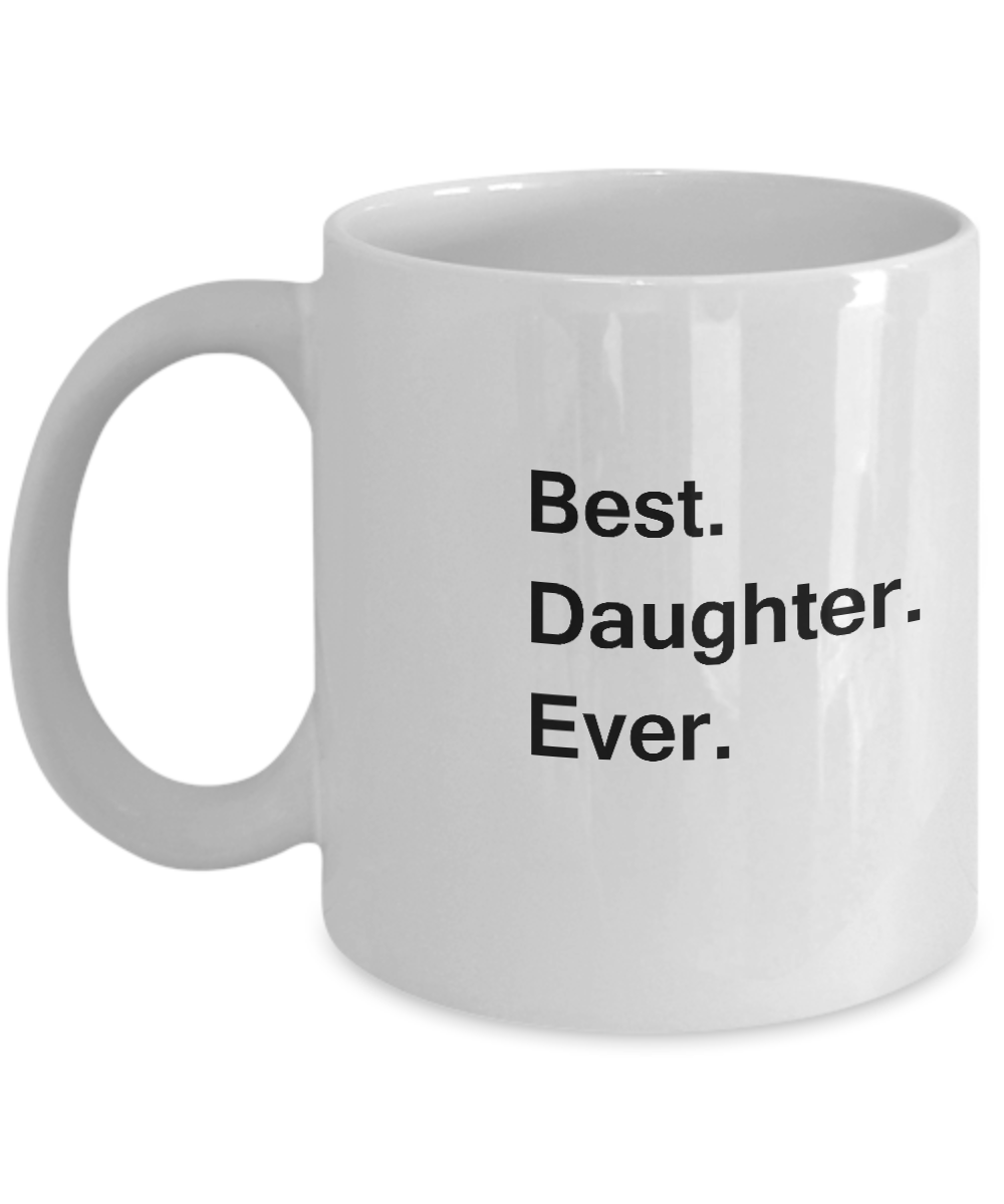 Best Daughter Ever Coffee Mugs -Funny Valentine coffee mugs Office mug Birthday Gag Gifts 11 oz