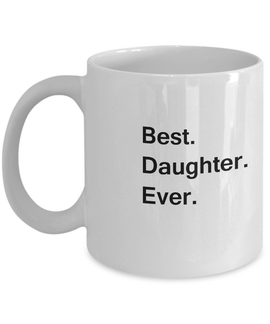 Best Daughter Ever Coffee Mugs -Funny Valentine coffee mugs Office mug Birthday Gag Gifts 11 oz