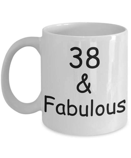 38th birthday Mugs for Women & Men - 38 And Fabulous - Funny White Porcelain Coffee 11 oz