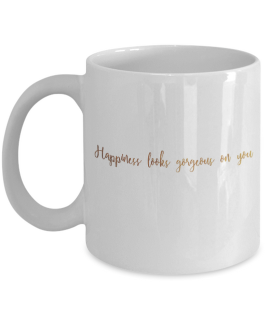 Motivational mugs for women , Happiness looks gorgeous on you - White Coffee Mug Tea Cup 11 oz Gift