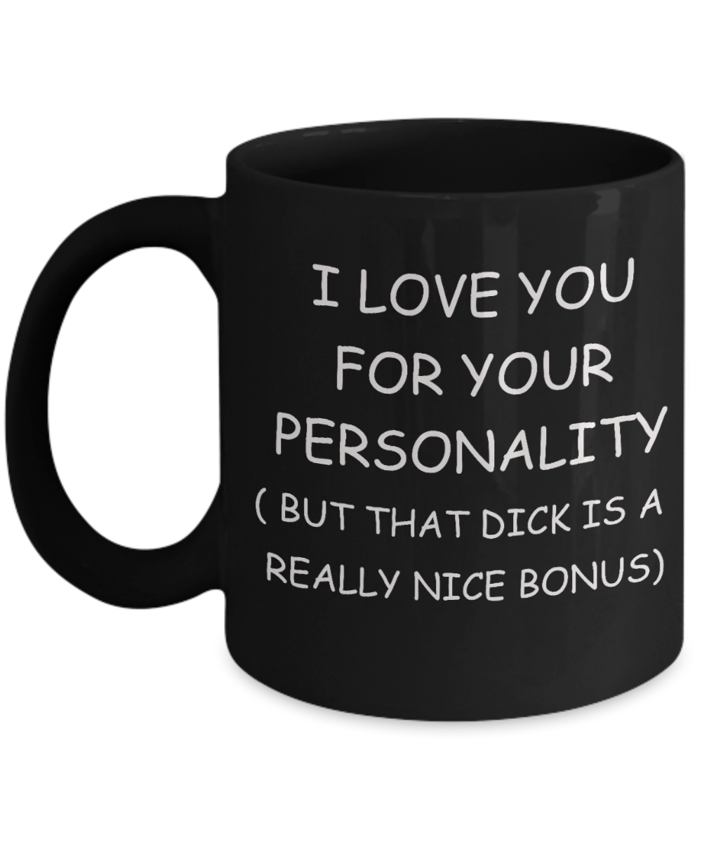 Gay naughty gifts - I love you for you Personality, But that Dick is a Bonus - Gifts for Gays & Gay Partners, Funny Mugs Gift Ideas 11 Oz