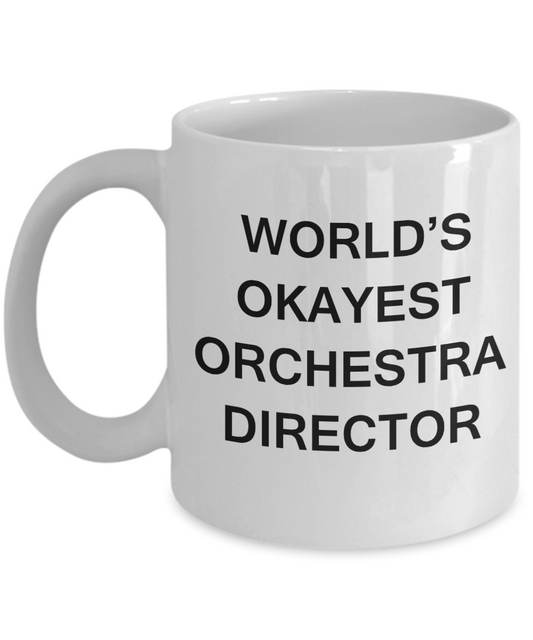 Orchestra Director Gifts - World's Okayest Orchestra Director - Birthday Gifts Ceramic Cup White, Funny Mugs Gift Ideas 11 Oz