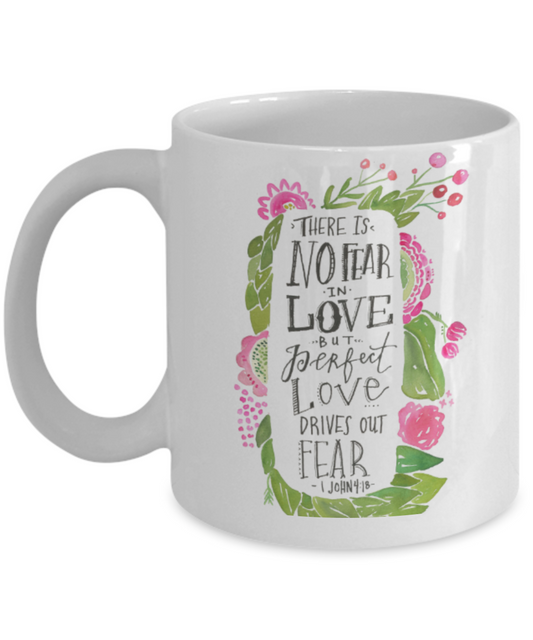 Bible verse mugs for women , There is no fear in love - White Coffee Mug Porcelain Tea Cup 11 oz - Great Gift