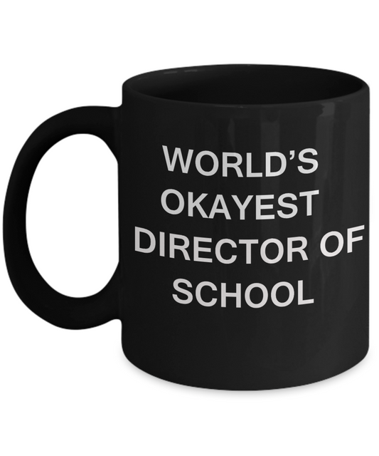 Director of School Gift - World's Okayest Director of School - Birthday Gifts Ceramic Cup Black, Funny Mugs Gift   Ideas 11 Oz
