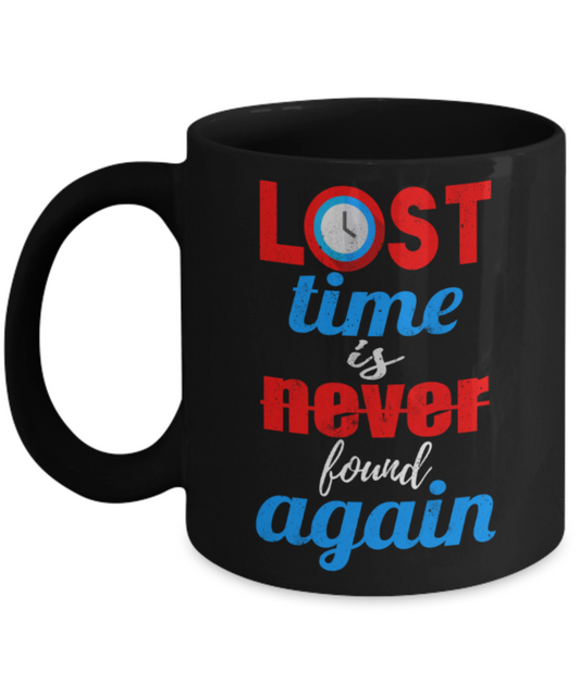 Lost time is never found again - Funny Black Porcelain Coffee 11 oz