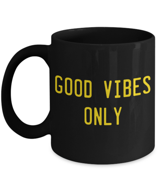 Fashion/Trends Lovers mugs , Good vibes only - Black Coffee Mug Porcelain Tea Cup 11 oz - Great Gift