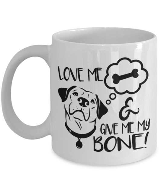 Gift gor dog lovers , Love me and give me bone - White Coffee Mug Porcelain Tea Cup 11 oz - Great Gift