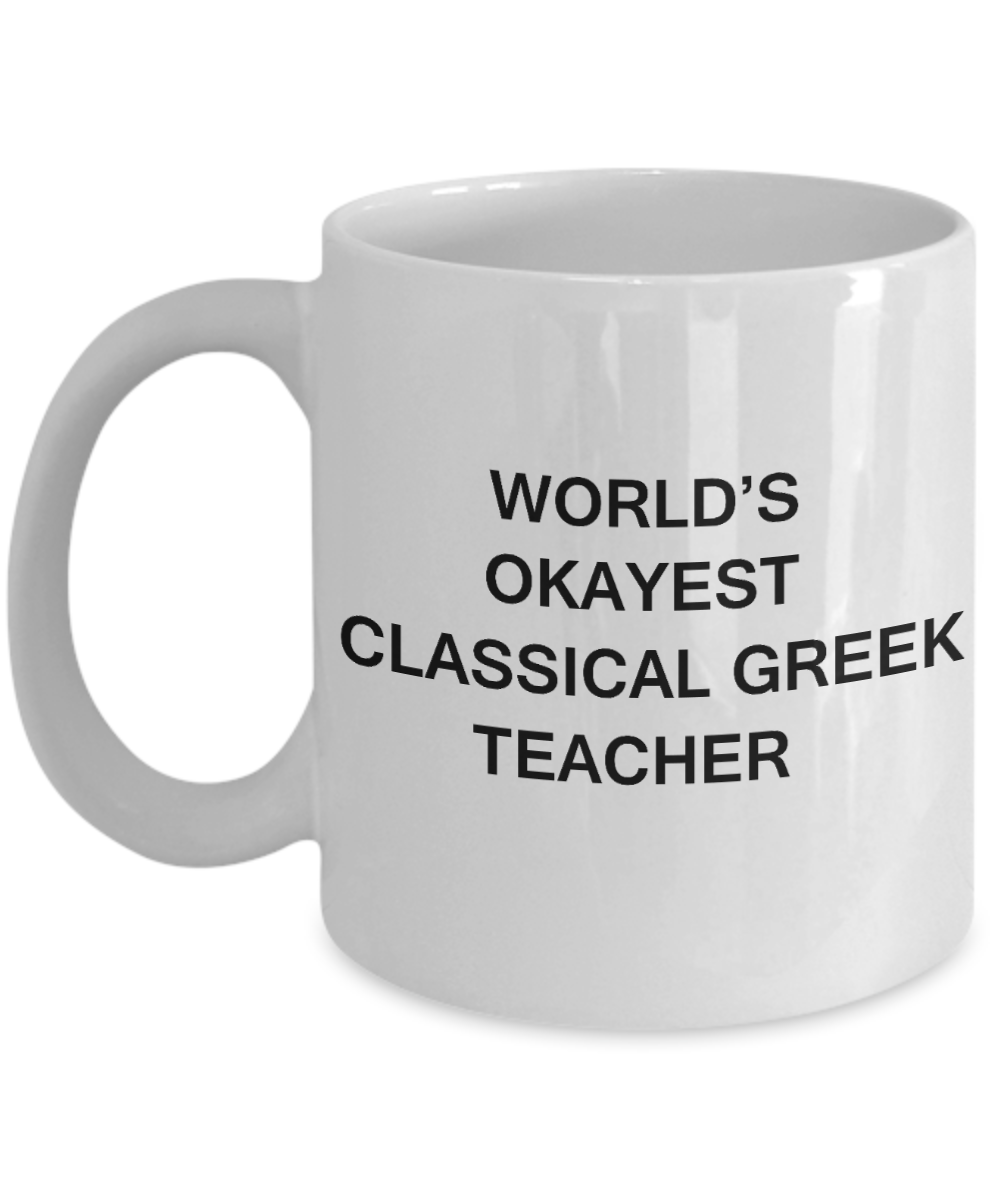 Gifts for cooperating teacher - World's Okayest Classical Greek Teacher - Porcelain White Funny Coffee Mug & Gifts for Teachers 11 OZ - Funny Gifts Ideas