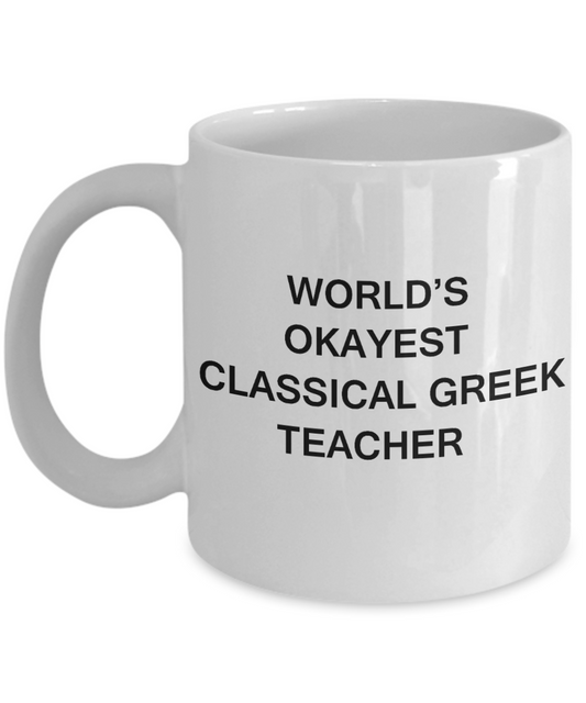 Gifts for cooperating teacher - World's Okayest Classical Greek Teacher - Porcelain White Funny Coffee Mug & Gifts for Teachers 11 OZ - Funny Gifts Ideas