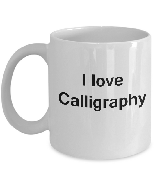 I Love Calligraphy White Mugs - Funny Hobbies & Valentine White coffee mugs 11 oz
