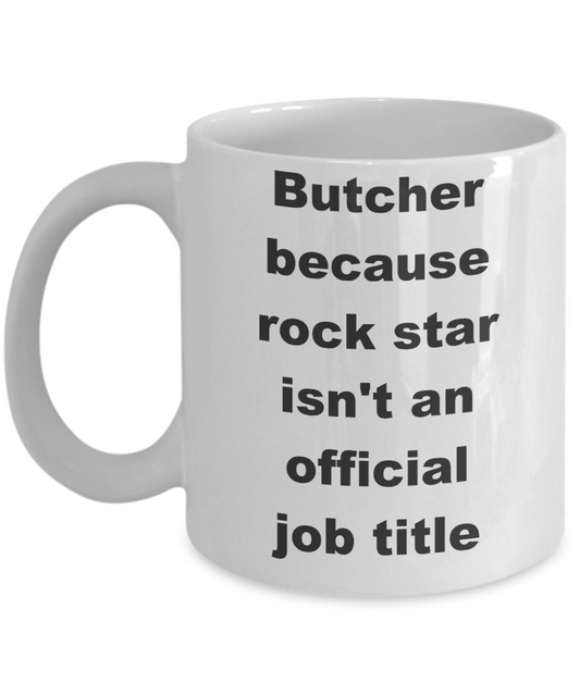 Butcher Coffee mug,Butcher because rock star isn't an official job title-White Coffee Mug 11 oz