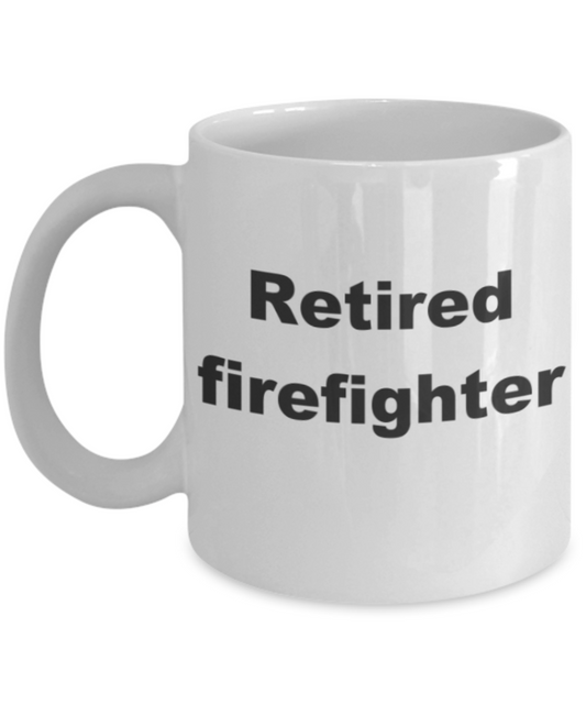 Retired Firefighter - White Porcelain Coffee 11 oz