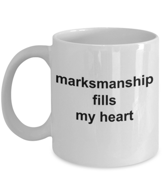 Marksmanship fills my heart - Funny White Porcelain Coffee Mug Cute Ceramic Cup 11 oz