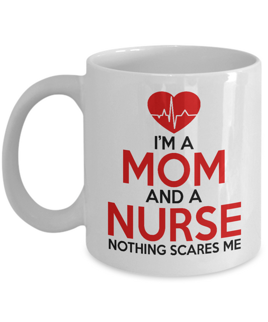 Nurse Appreciation Coffee Mug, I'm A Mom And A Nurse Nothing Scares Me-White Porcelain Coffee Mug 11 oz for Nurse,Nursing, Medical, Student