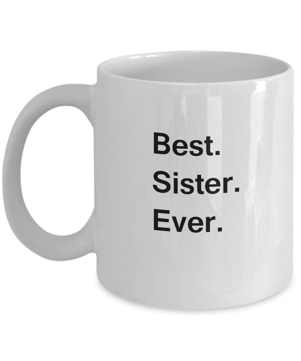 Best Sister Ever Coffee Mugs - Gift from Brother/Sister, Valentine White coffee mugs 11 oz
