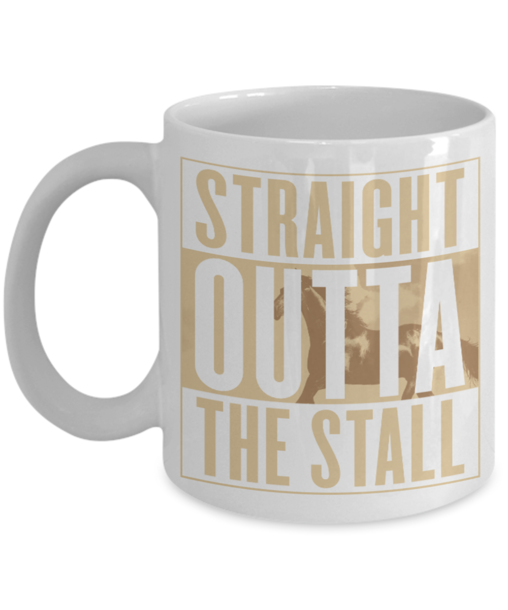 Horse riding Lovers Mugs , Straight outta the stall - White Coffee Mug Porcelain Tea Cup 11 oz - Great Gift