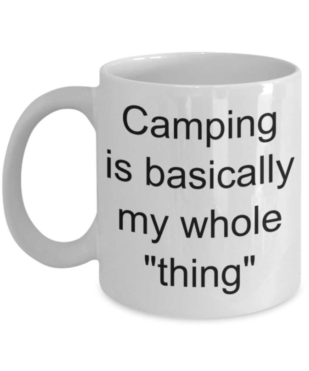 Camping is basically my whole thing - Funny White Porcelain Coffee Mug Cute Ceramic Cup 11 oz