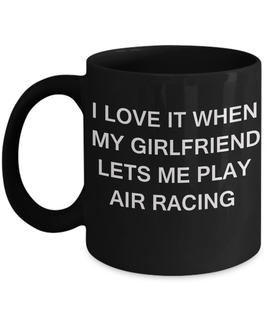 Air Racing Lovers,I Love It When My Girlfriend Lets me Play Air Racing-Black Coffee Mugs 11 oz Cup
