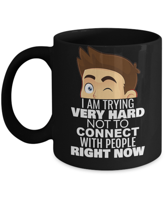 I am trying very hard not to connect with people right now Coffee Mug