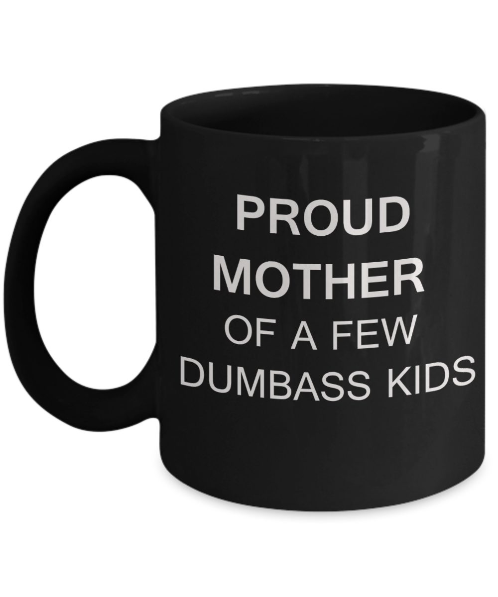 Tired ass mother mug - Proud mother of a few dumbass kids - Black Porcelain Coffee Mug Cute Ceramic Cup 11 oz