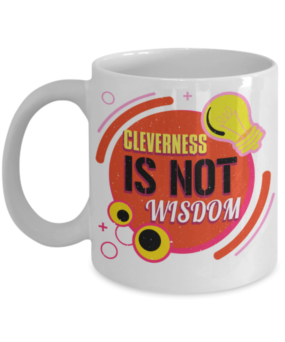 Cleverness is not wisdom - Funny White Porcelain Coffee 11 oz