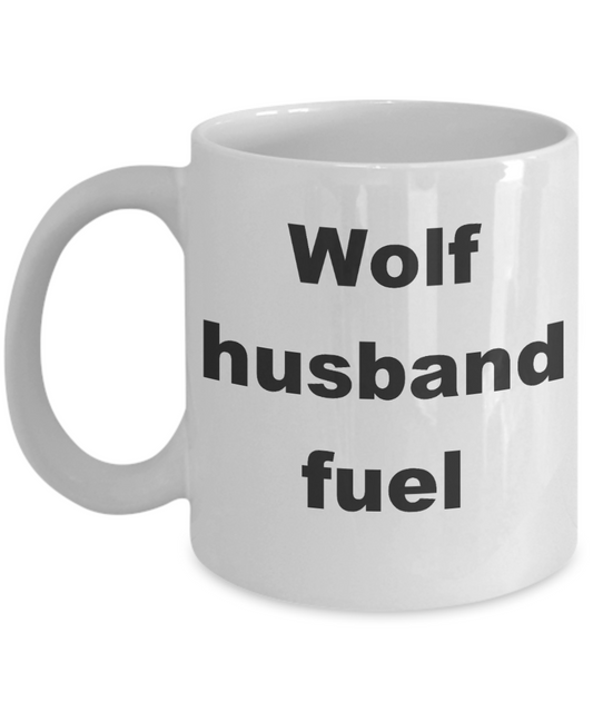 Wolf husband coffee mug - Wolf husband fuel - White Porcelain Coffee Cup,Premium 11 oz Funny Mugs White coffee cup Gifts Ideas