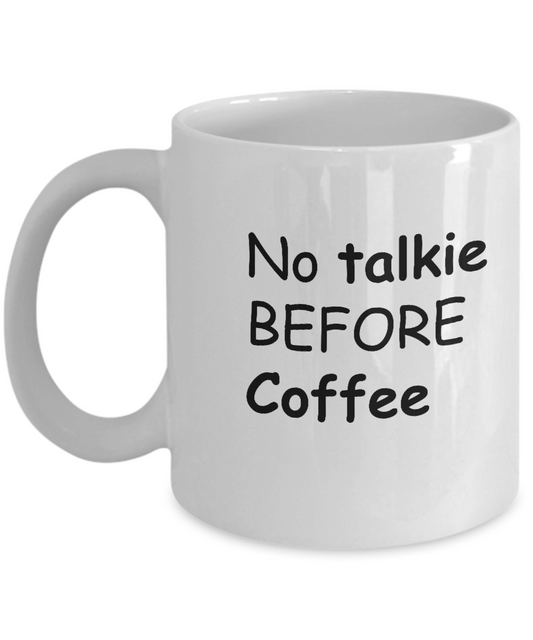 Mother's day gifts - Muggis No Talkie Before Coffee Funny, Coffee White coffee mugs 11 oz