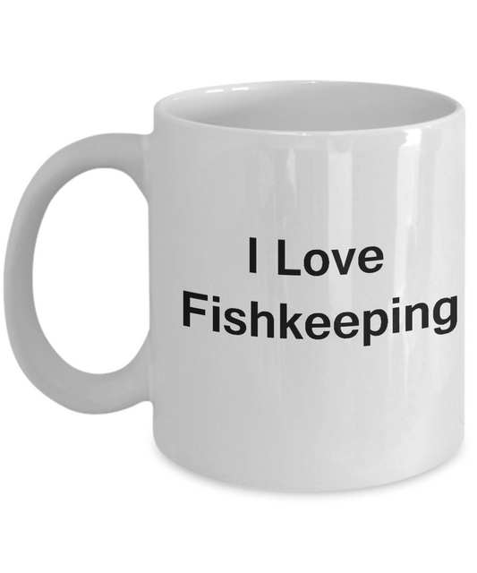Funny Fish Lovers Mug - I Love Fishkeeping - Valentines Gifts - Porcelain White Funny Coffee Mug, Best Office Tea Mug & Coffee Cup Gifts 11 OZ