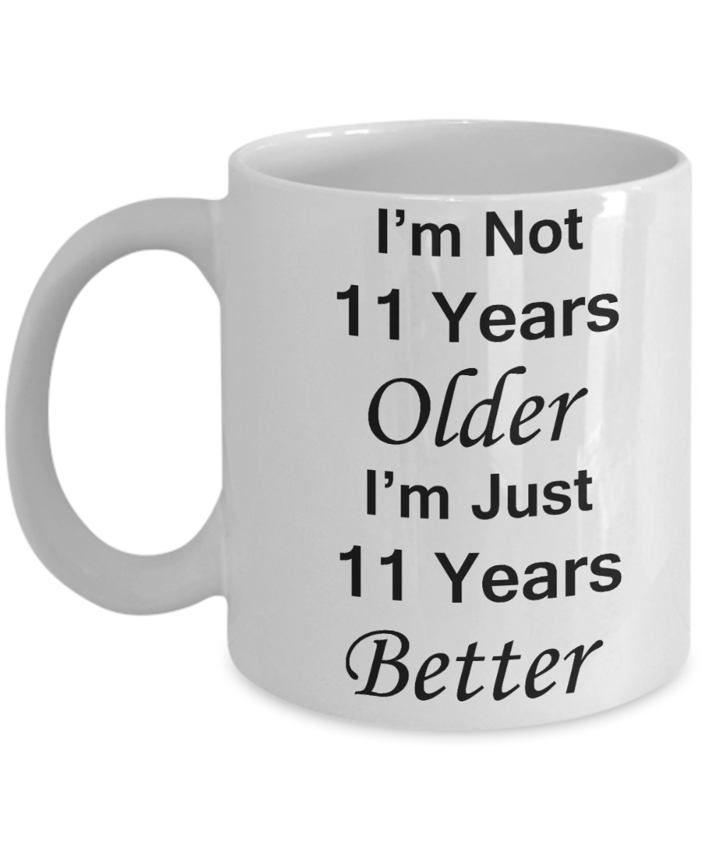 11th birthday gifts for women/men - I'm Not 11 Years Older I'm Just 11 Years Better - Best 11th Birthday Gifts for family Ceramic Cup White, Funny Mugs Gift Ideas 11 Oz