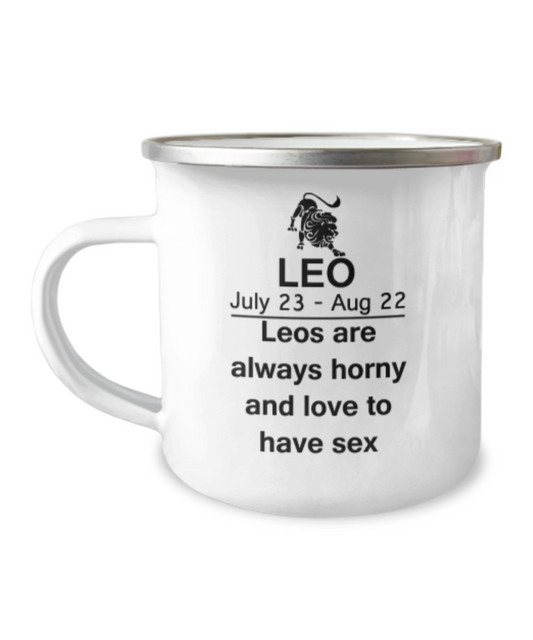 Leos are always horny and love to have sex - Leo Coffee Mug- Zodiac Star Sign- 12 Oz Stainless Steel Enamel Finish Camper Mug