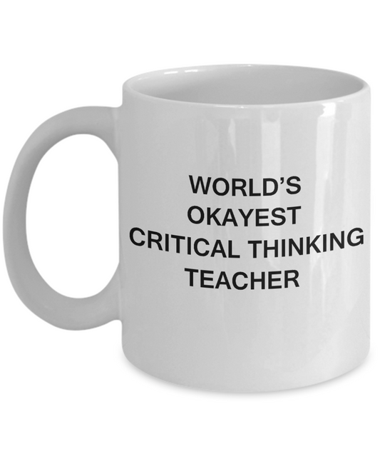 Gifts for cooperating teacher - World's Okayest Critical Thinking Teacher - Porcelain White Funny Coffee Mug & Gifts for Teachers 11 OZ - Funny Gifts Ideas