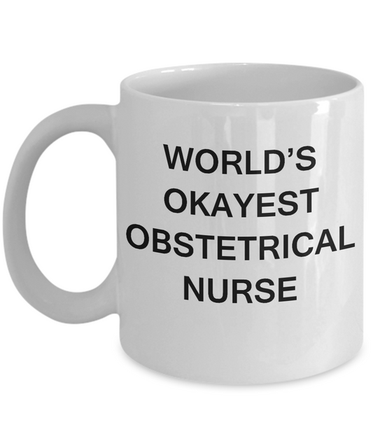 World's Okayest Obstetrical nurse - Obstetrical nurse Gift White coffee mugs 11 oz