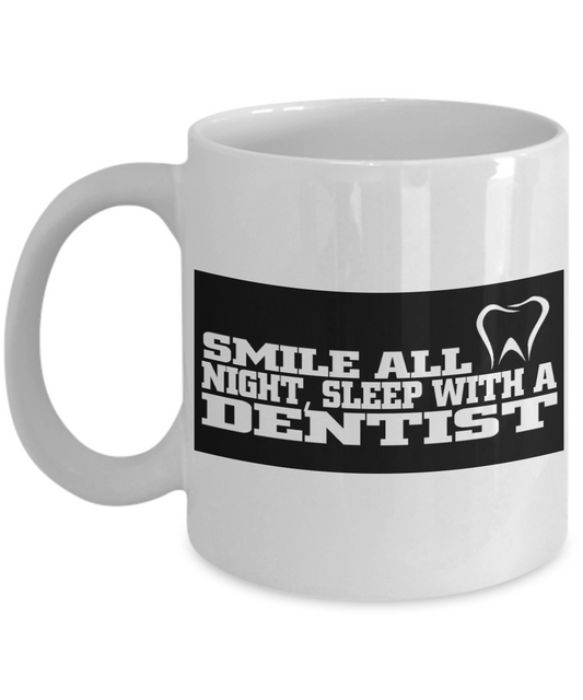 Dentist Gift Coffee Mug, Smile All Night, Sleep With A Dentist -White Porcelain Coffee Mug 11 oz For Dentist, Doctor, Dental Student, Medical, Graduate, Husband, Wife