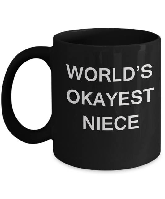 Funny Mug, Gifts For Cute Nieces - World's Okayest Niece -Black coffee mugs 11 oz