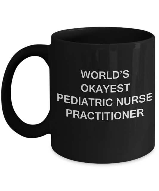 World's Okayest Pediatric nurse practitioner - Porcelain Black coffee mugs 11 oz