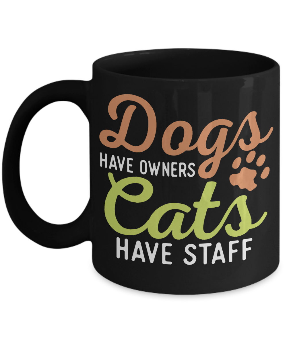 Catmom Coffee Mug, Dogs Have Owners Cats Have Staff - Black Porcelain Coffee Mug 11 Oz Funny Quotes Coffee Mug