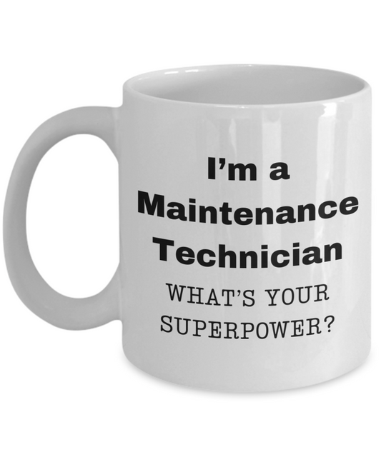 I am a Maintenance Technician, what is your super power, Birthday cup for Maintenance Technician -11 oz White ceramic mug