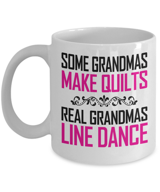 Sewing Mother Gift Coffee mug, Some Grandmas Make Quilts Real Grandmas Line Dance - White Porcelain Coffee Mug 11 oz Mothers Day, Christmas,Birthday, Gift for Mother, Grandma