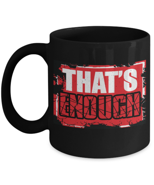 That's enough - Funny Black Porcelain Coffee 11 oz